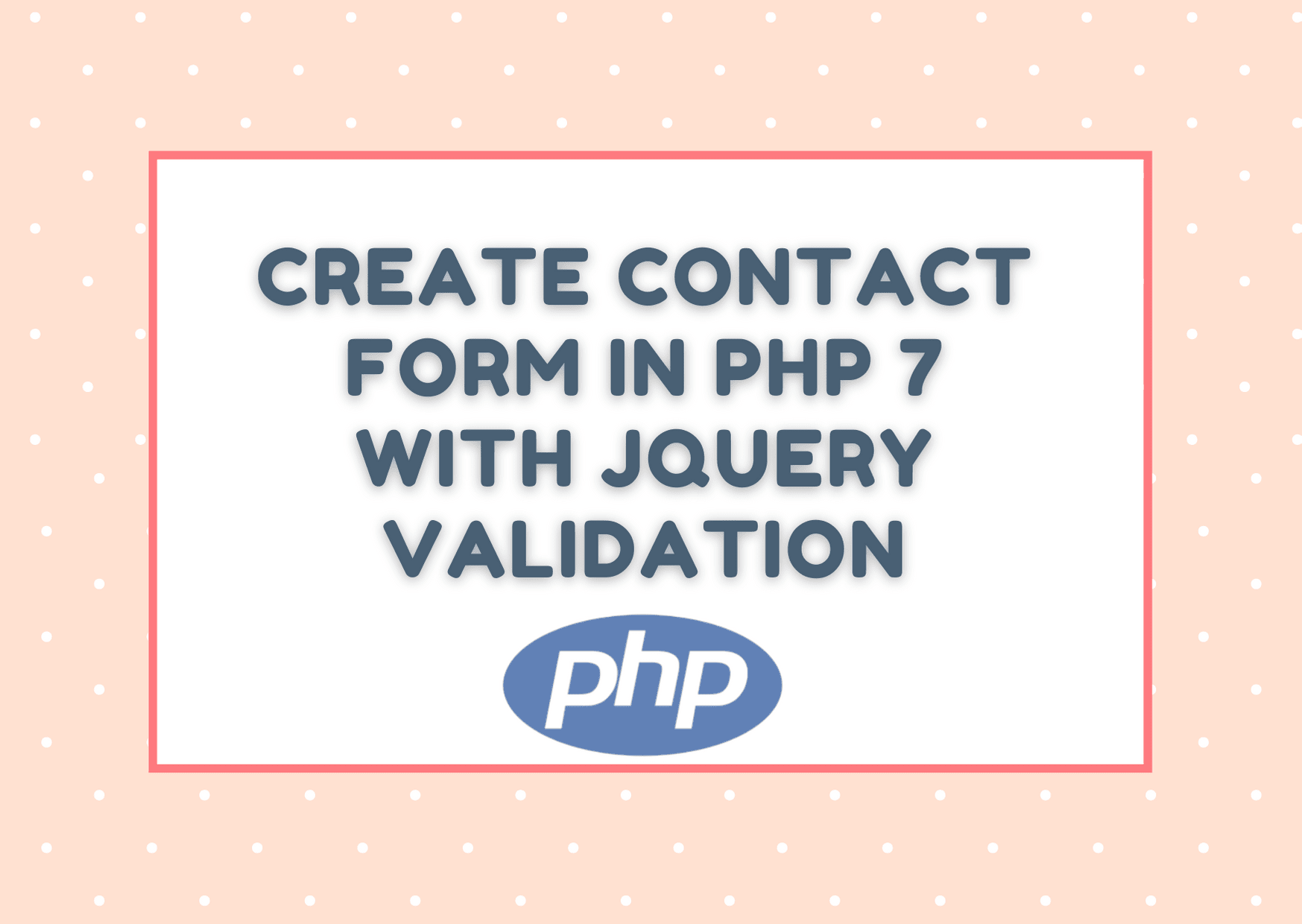 Create Contact Form In PHP 7 With JQuery Validation - Step By Step