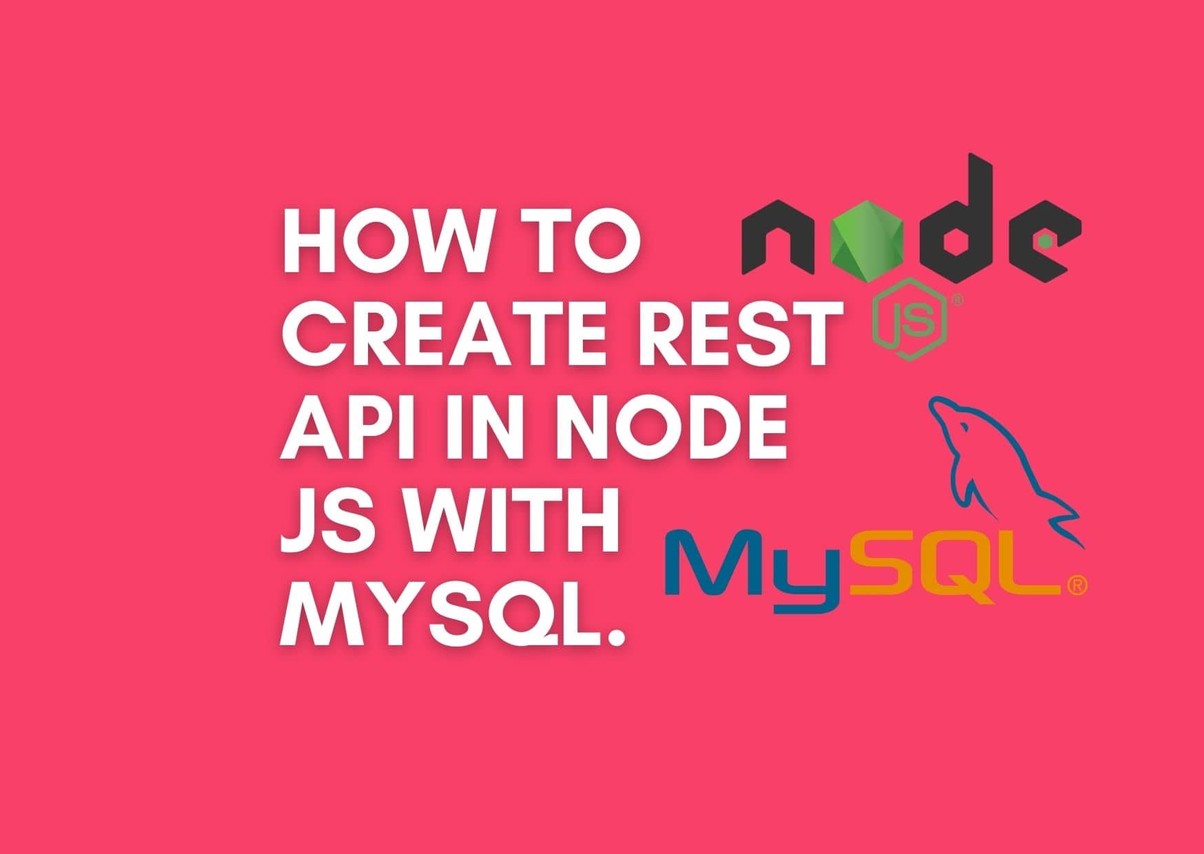 How To Create RESTful Api With MySQL Database, Node.js, Expressjs