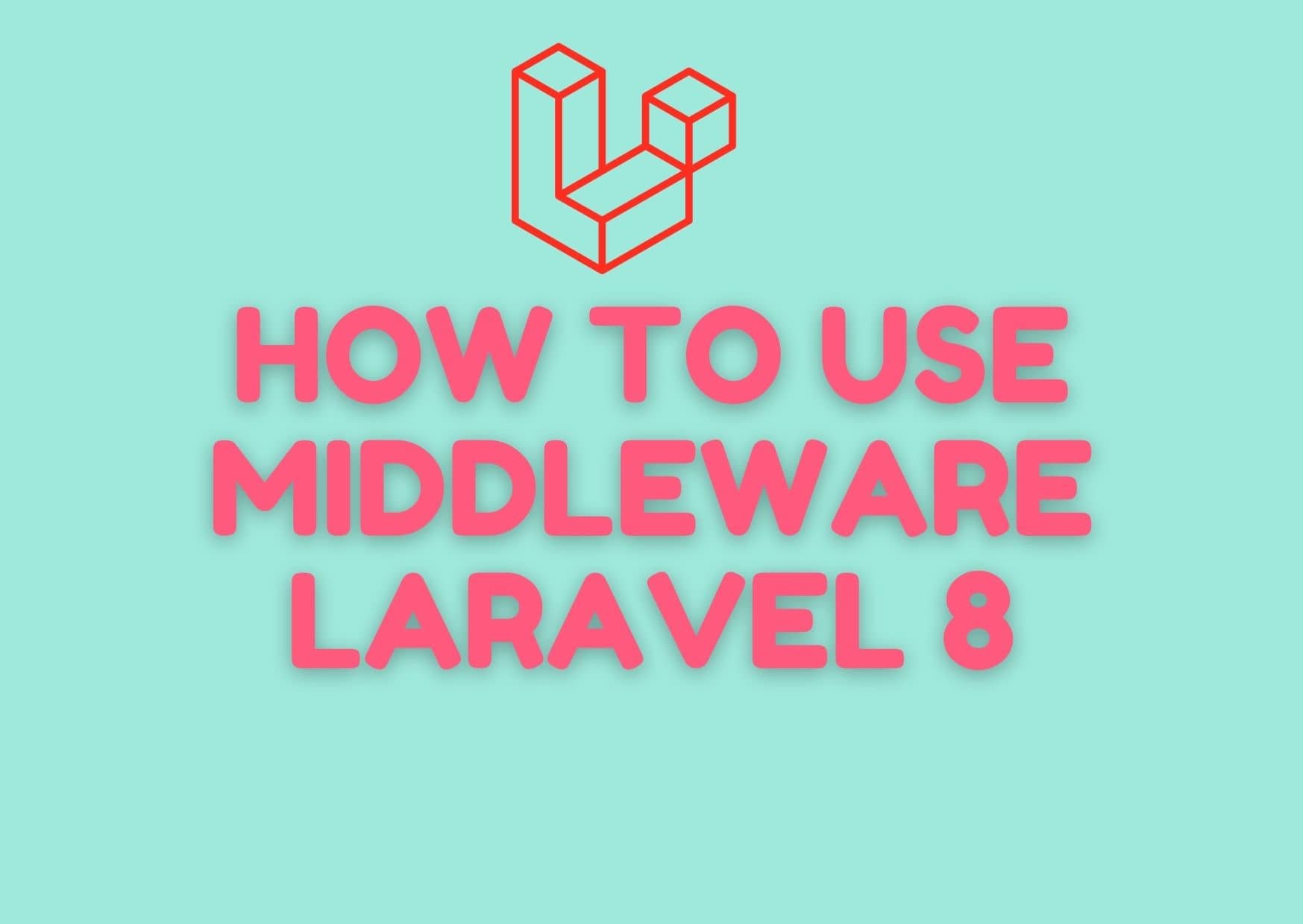 Middleware- Laravel 8- Use/Create The Make: Middleware Artisan Command